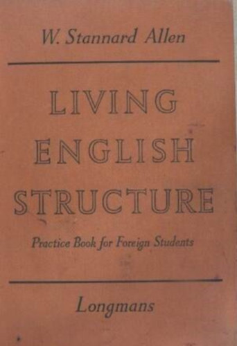 SZERZŐ W. Stannard Allen - Living English Structure -- Practice book for Foreign Students