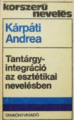 K�rp�ti Andrea - Tant�rgyintegr�ci� az eszt�tikai nevel�sben