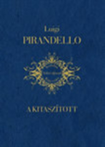 Luigi Pirandello - A kitaszított (Irodalmi Nobel-díjasok Könyvtára 7)