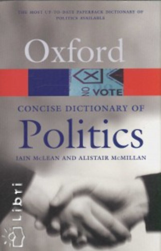 I. McLean; Alistai McMillan - The Concise Oxford Dictionary of Politics