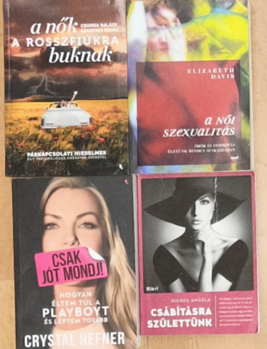 Sákovics Diana, Elizabeth Davis, Crystal Hefner, Dienes Angéla Csonka Balázs - 4db könyv nőknek önismeretről, párkapcsolatról, szexualitásról - A nők a rosszfiúkra buknak, A női szexualitás, Csak jót mondj!, Csábításra születtünk