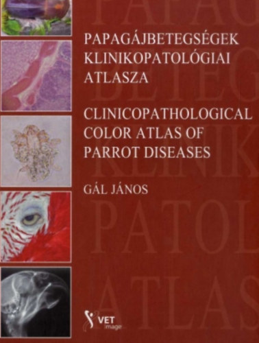 Gl Jnos - Papagjbetegsgek klinikopatolgiai atlasza - Magyar-angol ktnyelv
