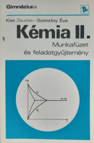 Kiss Zsuzsa - Szereday va - Kmia II. - Munkafzet s feladatgyjtemny gimnzium II. osztly szmra