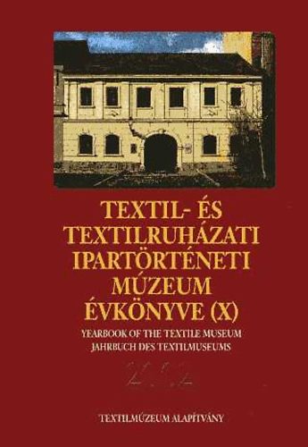Vajk Éva (szerkesztő) - Textil- és textilruházati Ipartörténeti Múzeum Évkönyve (X) 2002