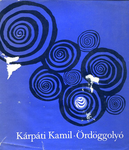 K�rp�ti Kamil - �rd�ggoly� Versek 1950-1965