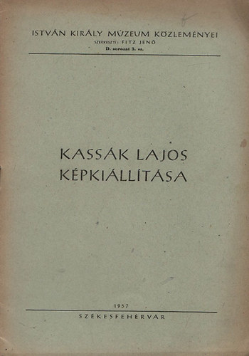 Fitz Jen  (szerk.) - Kassk Lajos kpkilltsa (Istvn kirly mzeum kzlemnyei)