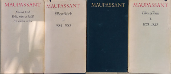 Maupassant - Elbeszlsek I. II. III. + Mont-Oriol -  Ers, mint a hall - Az ember szve (4 ktet)