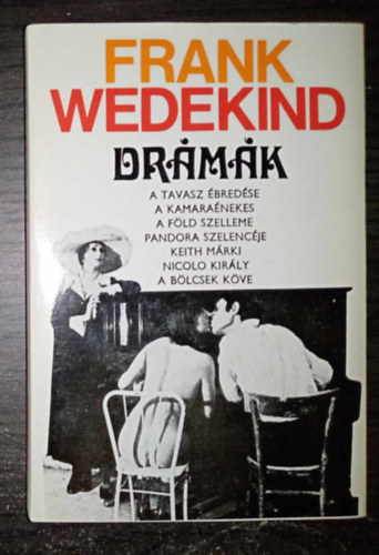Frank Wedekind - Dr�m�k (A TAVASZ �BRED�SE - A KAMARA�NEKES  - A F�LD SZELLEME - PANDORA SZELENC�JE - KEITH M�RKI/NICOLO KIR�LY - A B�LCSEK K�VE) - Egyedi term�kfot�