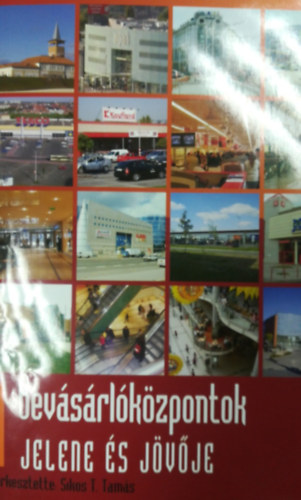 Szerk.: Sikos T. Tamás - A bevásárlóközpontok jelene és jövője
