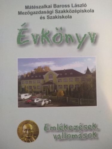 M�t�szalkai Baross L�szl� Mez�gazdas�gi Szakk�z�piskola �s Szakiskola �vk�nyv - Eml�kez�sek, vallom�sok