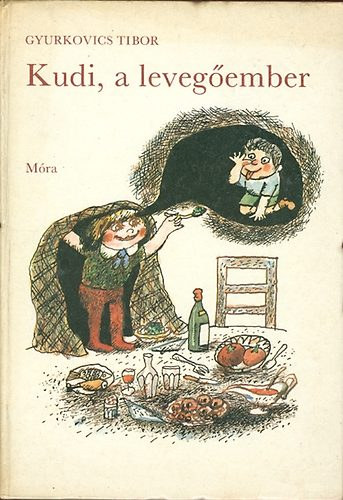 G�csi Kl�ra  Gyurkovics Tibor (szerk.), Gyulai Liviusz (ill.) - Kudi, a leveg�ember - Gyulai Liviusz rajzaival