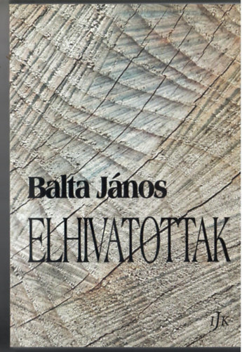 Balta J�nos - Elhivatottak. (Irodalmi Jelen K�nyvek)