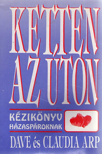 Dave és Claudia Arp - Ketten az úton - kézikönyv házaspároknak