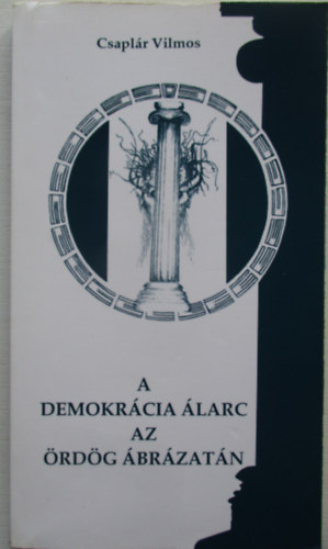 Csaplr Vilmos - A demokrcia larc az rdg brzatn