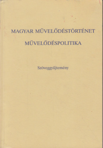 Magyar mveldstrtnet - Mveldspolitika (szveggyjtemny)