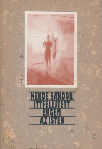 Kende S�ndor - Ittfelejtett engem az Isten