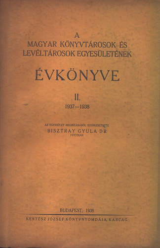 Bisztray Gyula dr.  (szerk.) - A Magyar Knyvtrosok s Levltrosok Egyesletnek vknyve II. (1937-1938)