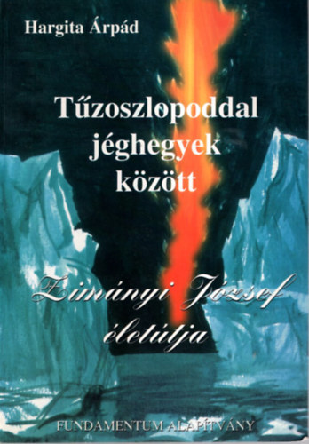 Zimányi József - Tűzoszlopoddal jéghegyek között