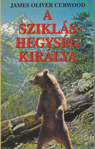 Jamesoliver Curwood - A Szikláshegység királya