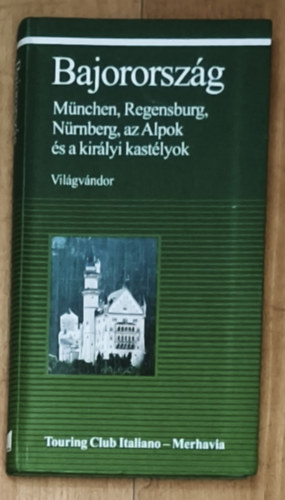 Bajorország - München, Regensburg, Nürnberg, az Alpok és a királyi kastélyok - Világvándor sorozat