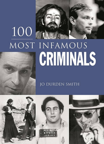Jo Durden Smith - 100 Most Infamous Criminals (100 legh�rhedtebb b�n�z� angol nyelven)