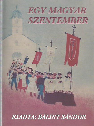BÁlint Sándor - Egy magyar szentember (Orosz István önéletrajza)