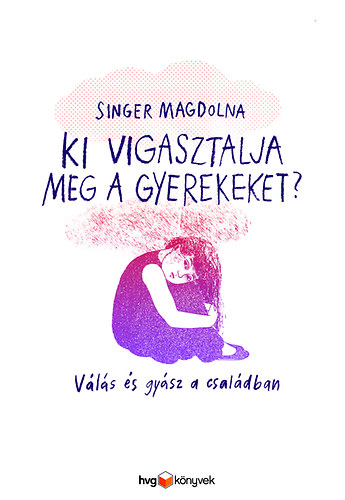 Singer Magdolna - Ki vigasztalja meg a gyerekeket?