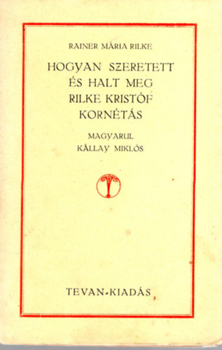 Kllay Mikls  (szerk.) - Hogyan szeretett s halt meg Rilke Kristf kornts ( 1. kiads )