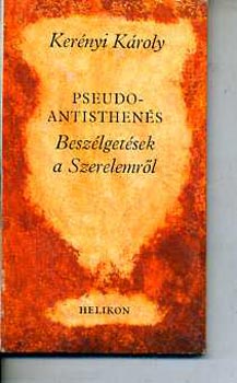 Kerényi Károly - Beszélgetések a szerelemről (Pseudo-antisthenés)
