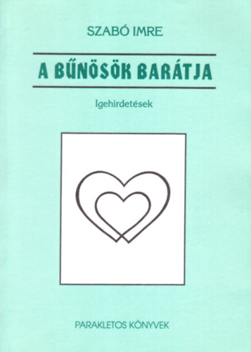 Dr. Szab� Imre - A b�n�s�k bar�tja - Igehirdet�sek