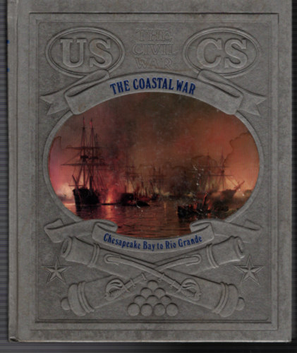 Peter M. Chaitin - The Civil War : The Coastal War - Chesapeake Bay to Rio Grande