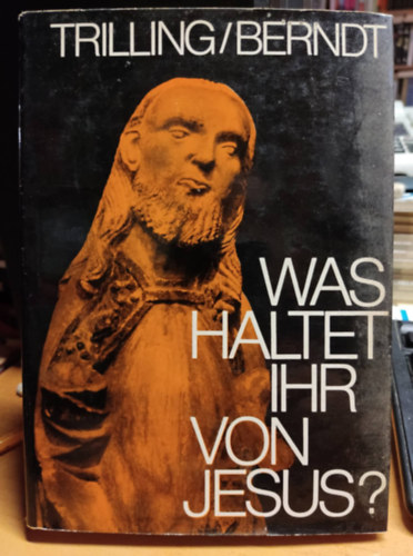 Inge Berndt Wolfgang Trilling - Was haltet ihr von Jesus - Beiträge zum Gespräch über Jesus von Nazareth
