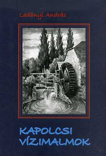 Lad�nyi Andr�s - Kapolcsi V�zimalmok