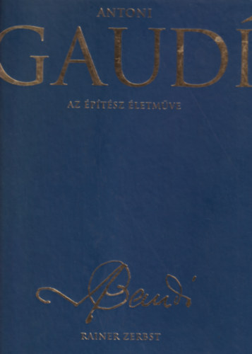 Zerbst Rainer - Antoni Gaudí (Az építész életműve)