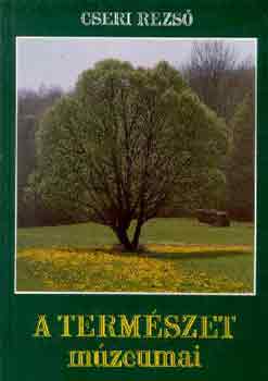 Cseri Rezs� - A term�szet m�zeumai