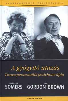 Barbara Somers; Ian Gordon-Brown - A gygyt utazs - Transzperszonlis pszichoterpia