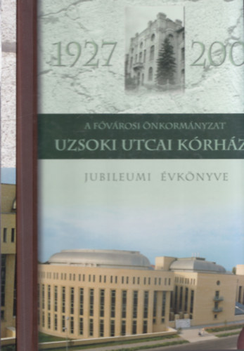 2 db album az Uzsoki utcai Krhzrl: A fvrosi Uzsoki utcai Krhz Jubileumi vknyve 1927-2002 + A Fvrosi nkormnyzat Uzsoki utcai jubileumi vknyve 1927-2007