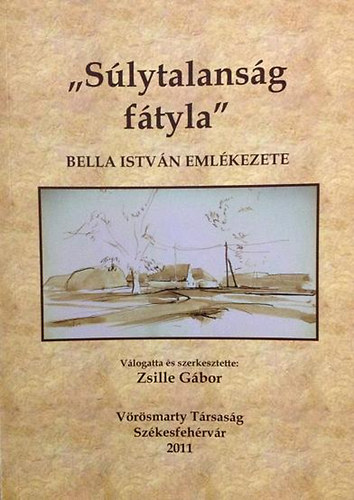 Zsille Gbor  (Szerk.) - "Slytalansg ftyla" Bella Istvn emlkezete