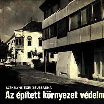 Sz�kelyn� Egri Zsuzsanna - Az �p�tett k�rnyezet v�delme