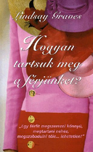 Lindsay Graves - Hogyan tartsuk meg a frjnket?