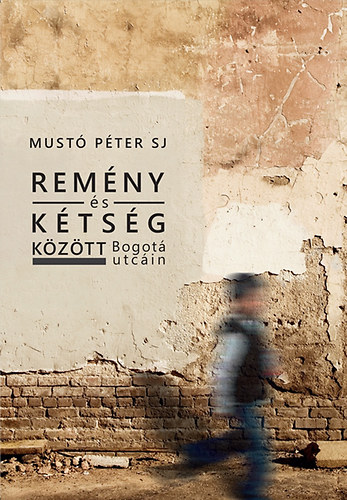Mustó Pétersj - Remény és kétség között Bogotá utcáin