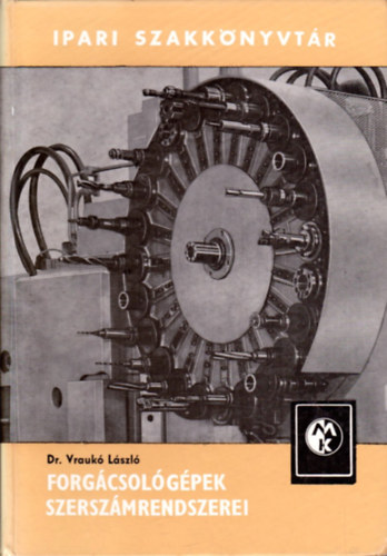 Dr. Vraukó László - Forgácsológépek szerszámrendszerei (Ipari Szakkönyvtár)