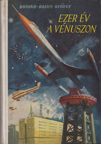 Csergezán Pál Botond-Bolics György (ill.) - Ezer év a Vénuszon - Fantasztikus regény; Csergezán Pál rajzaival (Vénusz trilógia 2. kötet)