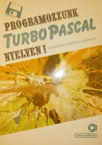 Benk Tiborn - Programozzunk Turbo Pascal nyelven 16. kiads + CD-ROM