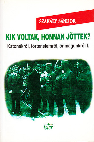 Szakly Sndor - Kik voltak, honnan jttek? - Katonkrl, trtnelemrl, nmagunkrl I. (Cikkek, inetrjk, dokumentumok)