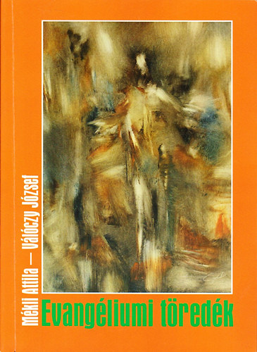 M�kli Attila; V�l�czy J�zsef - Evang�liumi t�red�k