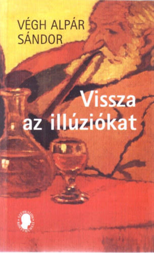 Végh Alpár Sándor - Vissza az illúziókat