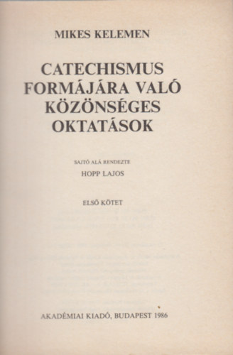Hopp Lajos  (szerk.) - Mikes Kelemen �sszes m�vei V/1. k�tet - Catechismus I.
