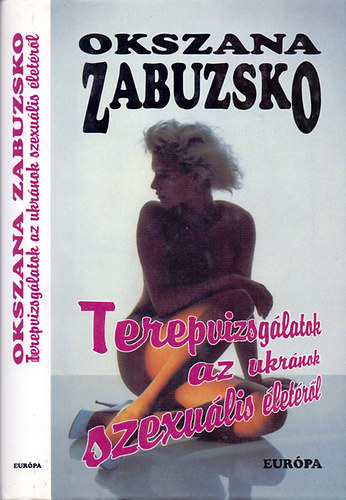 Okszana Zabuzsko - Terepvizsgálatok az ukránok szexuális életéről