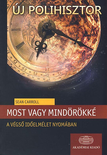 Sean Carroll - Most vagy mind�r�kk� - A v�gs� id�elm�let nyom�ban
